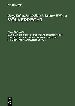 E-Book (pdf) Georg Dahm; Jost Delbrück; Rüdiger Wolfrum: Völkerrecht / Die Formen des völkerrechtlichen Handelns; Die inhaltliche Ordnung der internationalen Gemeinschaft von 