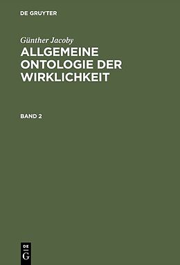E-Book (pdf) Günther Jacoby: Allgemeine Ontologie der Wirklichkeit / Günther Jacoby: Allgemeine Ontologie der Wirklichkeit. Band 2 von 