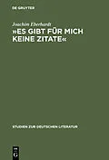 E-Book (pdf) »Es gibt für mich keine Zitate« von Joachim Eberhardt
