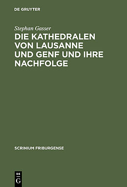 E-Book (pdf) Die Kathedralen von Lausanne und Genf und ihre Nachfolge von Stephan Gasser