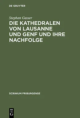 E-Book (pdf) Die Kathedralen von Lausanne und Genf und ihre Nachfolge von Stephan Gasser