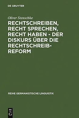 E-Book (pdf) Rechtschreiben, Recht sprechen, recht haben - der Diskurs über die Rechtschreibreform von Oliver Stenschke