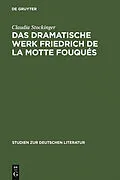 PDF Das dramatische Werk Friedrich de la Motte Fouqués von Claudia Stockinger