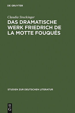 E-Book (pdf) Das dramatische Werk Friedrich de la Motte Fouqués von Claudia Stockinger