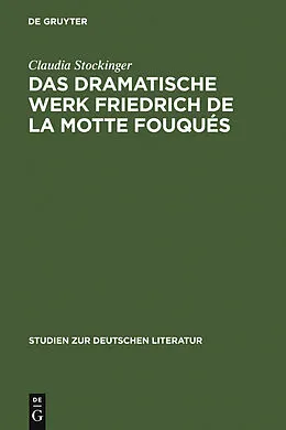 PDF Das dramatische Werk Friedrich de la Motte Fouqués von Claudia Stockinger