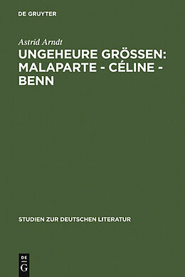 E-Book (pdf) Ungeheure Größen: Malaparte - Céline - Benn von Astrid Arndt