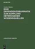 E-Book (pdf) Eine Dependenzgrammatik zur Kopplung heterogener Wissensquellen von Norbert Bröker