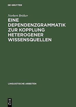 E-Book (pdf) Eine Dependenzgrammatik zur Kopplung heterogener Wissensquellen von Norbert Bröker