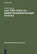 E-Book (pdf) Auf dem Weg zu einer pragmatischen Syntax von Frank Jürgens
