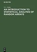 E-Book (pdf) An Introduction to Statistical Analysis of Random Arrays von V. L. Girko