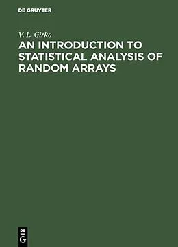 E-Book (pdf) An Introduction to Statistical Analysis of Random Arrays von V. L. Girko