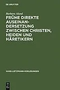 E-Book (pdf) Frühe direkte Auseinandersetzung zwischen Christen, Heiden und Häretikern von Barbara Aland
