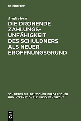 E-Book (pdf) Die drohende Zahlungsunfähigkeit des Schuldners als neuer Eröffnungsgrund von Arndt Möser