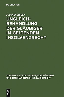 E-Book (pdf) Ungleichbehandlung der Gläubiger im geltenden Insolvenzrecht von Joachim Bauer