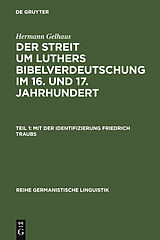 E-Book (pdf) Hermann Gelhaus: Der Streit um Luthers Bibelverdeutschung im 16. und 17. Jahrhundert / Mit der Identifizierung Friedrich Traubs von Hermann Gelhaus