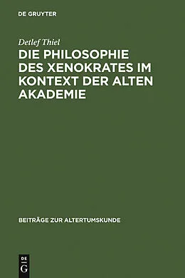 E-Book (pdf) Die Philosophie des Xenokrates im Kontext der Alten Akademie von Detlef Thiel