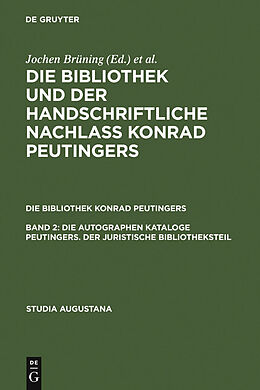 E-Book (pdf) Die Bibliothek und der handschriftliche Nachlaß Konrad Peutingers.... / Die autographen Kataloge Peutingers. Der juristische Bibliotheksteil von 