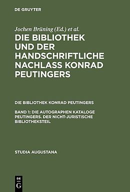 E-Book (pdf) Die Bibliothek und der handschriftliche Nachlaß Konrad Peutingers.... / Die autographen Kataloge Peutingers. Der nicht-juristische Bibliotheksteil von 