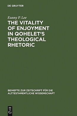E-Book (pdf) The Vitality of Enjoyment in Qohelet's Theological Rhetoric von Eunny P. Lee