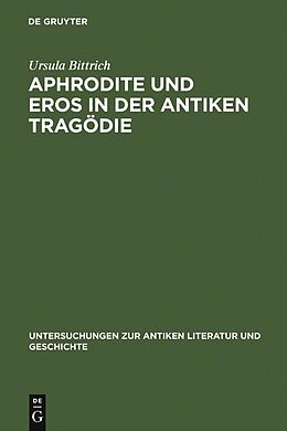 E-Book (pdf) Aphrodite und Eros in der antiken Tragödie von Ursula Bittrich
