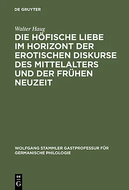 PDF Die höfische Liebe im Horizont der erotischen Diskurse des Mittelalters und der Frühen Neuzeit von Walter Haug