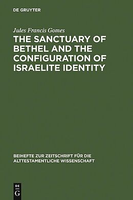 E-Book (pdf) The Sanctuary of Bethel and the Configuration of Israelite Identity von Jules Francis Gomes