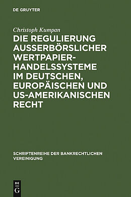 E-Book (pdf) Die Regulierung außerbörslicher Wertpapierhandelssysteme im deutschen, europäischen und US-amerikanischen Recht von Christoph Kumpan