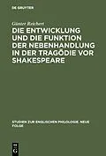 E-Book (pdf) Die Entwicklung und die Funktion der Nebenhandlung in der Tragödie vor Shakespeare von Günter Reichert