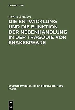 E-Book (pdf) Die Entwicklung und die Funktion der Nebenhandlung in der Tragödie vor Shakespeare von Günter Reichert