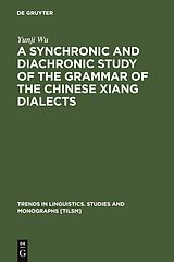 eBook (pdf) A Synchronic and Diachronic Study of the Grammar of the Chinese Xiang Dialects de Yunji Wu