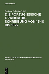 E-Book (pdf) Die portugiesische Grammatikschreibung von 1540 bis 1822 von Barbara Schäfer-Prieß