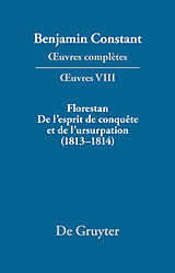 E-Book (pdf) Benjamin Constant: uvres complètes. uvres / Florestan. De l'esprit de conquête et de l'usurpation. Réflexions sur les constitutions (18131814) von 