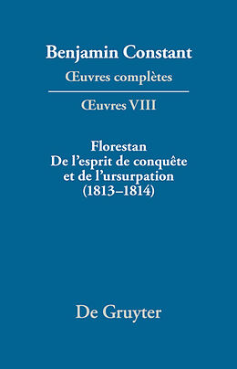 eBook (pdf) Benjamin Constant: uvres complètes. uvres / Florestan. De l'esprit de conquête et de l'usurpation. Réflexions sur les constitutions (18131814) de 