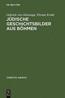 E-Book (pdf) Jüdische Geschichtsbilder aus Böhmen von Gabriele von Glasenapp, Florian Krobb