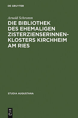 E-Book (pdf) Die Bibliothek des ehemaligen Zisterzienserinnenklosters Kirchheim am Ries von Arnold Schromm