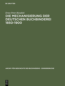 E-Book (pdf) Die Mechanisierung der deutschen Buchbinderei 1850-1900 von Ernst-Peter Biesalski