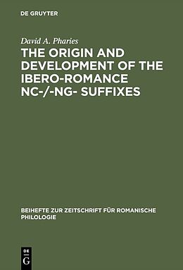 E-Book (pdf) The Origin and Development of the Ibero-Romance -nc-/-ng- Suffixes von David A. Pharies