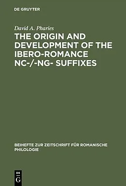 E-Book (pdf) The Origin and Development of the Ibero-Romance -nc-/-ng- Suffixes von David A. Pharies