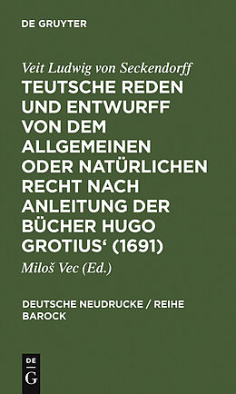 E-Book (pdf) Teutsche Reden und Entwurff von dem allgemeinen oder natürlichen Recht nach Anleitung der Bücher Hugo Grotius' (1691) von Veit Ludwig von Seckendorff