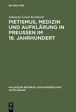E-Book (pdf) Pietismus, Medizin und Aufklärung in Preußen im 18. Jahrhundert von Johanna Geyer-Kordesch