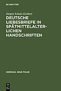 E-Book (pdf) Deutsche Liebesbriefe in spätmittelalterlichen Handschriften von Jürgen Schulz-Grobert