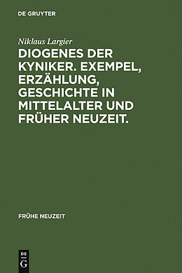 E-Book (pdf) Diogenes der Kyniker. Exempel, Erzählung, Geschichte in Mittelalter und Früher Neuzeit. von Niklaus Largier