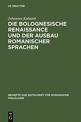 E-Book (pdf) Die Bolognesische Renaissance und der Ausbau romanischer Sprachen von Johannes Kabatek