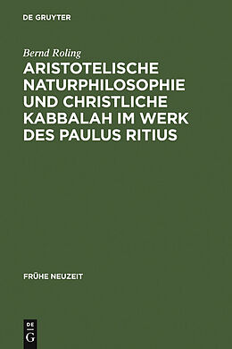 E-Book (pdf) Aristotelische Naturphilosophie und christliche Kabbalah im Werk des Paulus Ritius von Bernd Roling