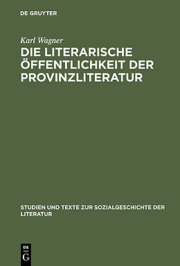 E-Book (pdf) Die literarische Öffentlichkeit der Provinzliteratur von Karl Wagner