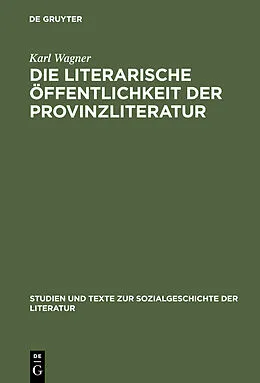 E-Book (pdf) Die literarische Öffentlichkeit der Provinzliteratur von Karl Wagner