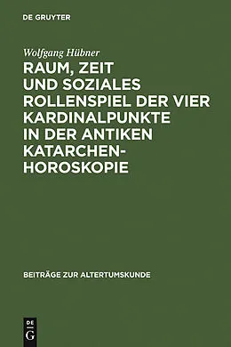 E-Book (pdf) Raum, Zeit und soziales Rollenspiel der vier Kardinalpunkte in der antiken Katarchenhoroskopie von Wolfgang Hübner