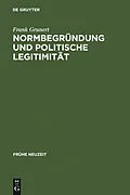 PDF Normbegründung und politische Legitimität von Frank Grunert