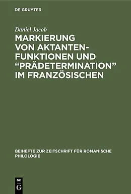 E-Book (pdf) Markierung von Aktantenfunktionen und Prädetermination im Französischen von Daniel Jacob