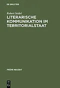 E-Book (pdf) Literarische Kommunikation im Territorialstaat von Robert Seidel